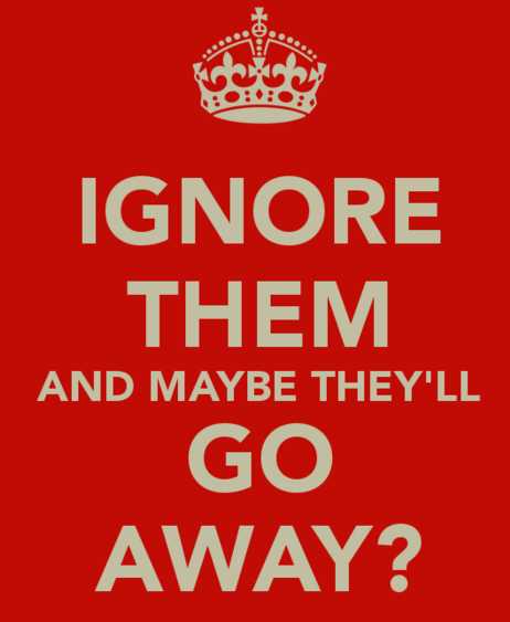 ignore-them-and-maybe-they-will-go-away