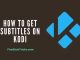 How to Get Subtitles on KODI 17.6 Krypton with OpenSubtitles