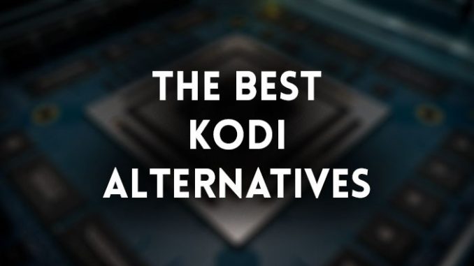 Best Kodi Alternatives - Top 10 Recommendations!