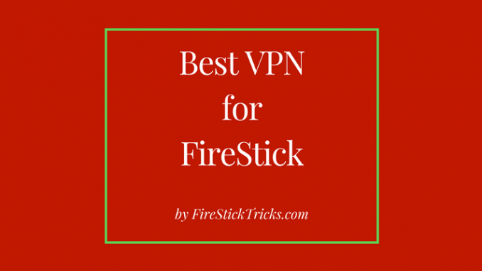 Best VPN for FireStick (2018)