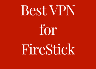 Best VPN for FireStick (2018)