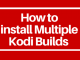 How to Install Multiple Kodi Builds on Amazon FireStick