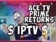 IPTV Returns with ACE TV IPTV Prime coming back very soon
