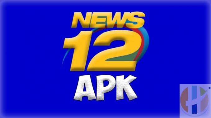 NEws 12 APK Install Free IPTV News 12 APK
