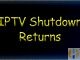 iptv shutdown returns