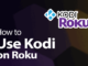 How to Use Kodi on Roku