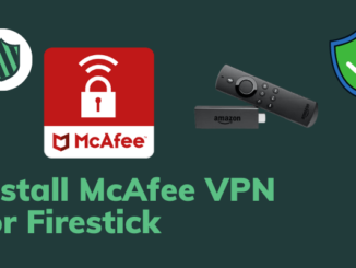 How to Download and Install McAfee VPN for Firestick