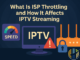 What Is ISP Throttling and How It Affects IPTV Streaming