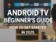 Android TV Beginner’s Guide: How to Get Started in 2025
