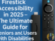 Firestick Accessibility in 2025 – The Ultimate Guide for Seniors and Users with Disabilities