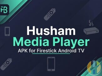 Husham Media Player APK – Free IPTV Player for Firestick, Android Phones & Android TV Boxes