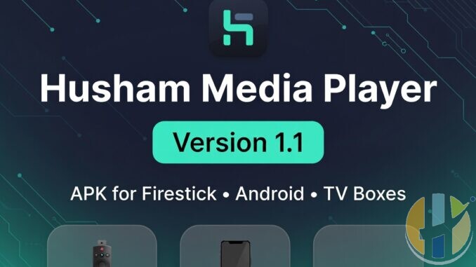 Husham Media Player APK 1.1 – Updated Free IPTV Player for Firestick, Android & TV Boxes